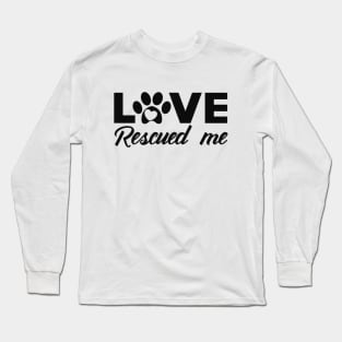 Dog - Love rescued me Long Sleeve T-Shirt